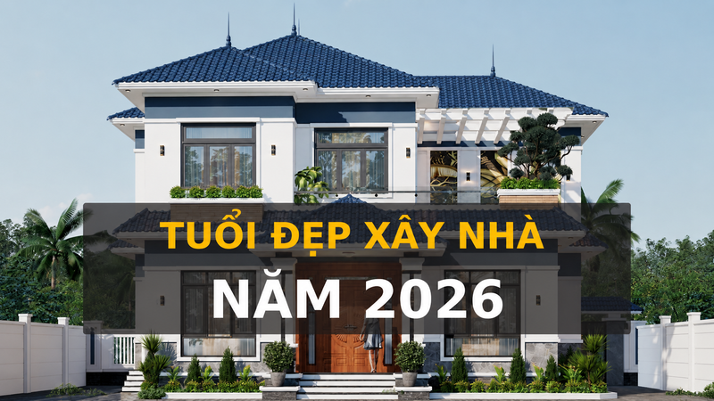 Danh sách tuổi đẹp làm nhà năm 2026 giúp gia chủ dễ dàng tham khảo trước khi chọn thời điểm xây dựng. 
